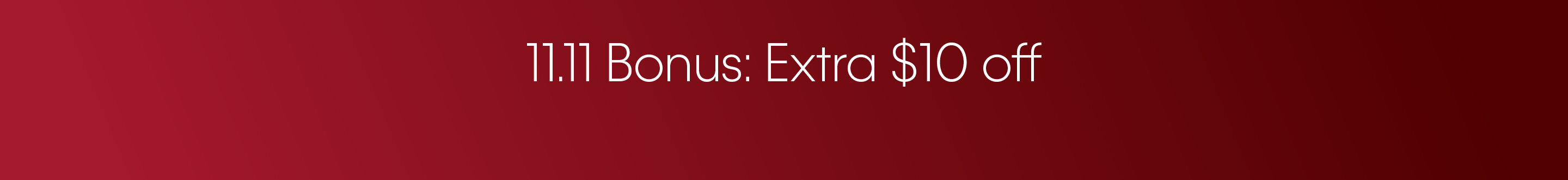 11.11 Bonus Extra $10 off